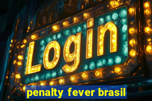 penalty fever brasil